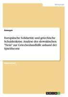 Europische Solidaritt und griechische Schuldenkrise. Analyse des slowakischen Nein zur Griechenlandhilfe anhand der Spieltheorie 3668129371 Book Cover