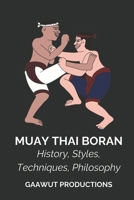 Muay Thai Boran: History, Styles, Techniques, Philosophy B0DYPHCBGT Book Cover