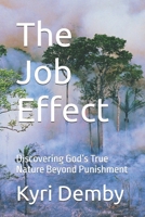 The Job Effect: Discovering God’s True Nature Beyond Punishment B0F6JTJ7QQ Book Cover