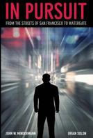 In Pursuit: From the Streets of San Francisco to Watergate 0615941486 Book Cover