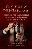 The Mystery of the Holy Eucharist: DEEPENING OUR UNDERSTANDING TOWARD A MORE REVERENT PARTICIPATION AT MASS B0GXNLK8ZM Book Cover