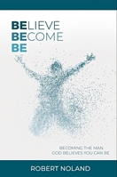 Believe, Become, Be 1733138021 Book Cover