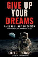 GIVE UP YOUR DREAMS: The Uncomfortable Truth No One Wants To Tell You B0FJYPWK47 Book Cover