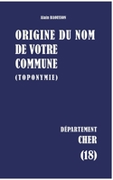 Origine du nom de votre commune: Cher (French Edition) 2322866946 Book Cover