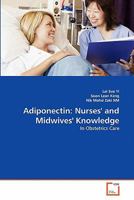 Adiponectin: Nurses' and Midwives' Knowledge: In Obstetrics Care 3639361490 Book Cover