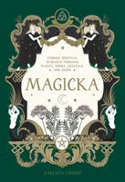 Magicka: Finding Spiritual Guidance Through Plants, Herbs, Crystals, and More 1648292038 Book Cover