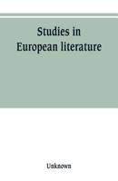 Studies in European Literature: being the Taylorian Lectures 1889-1899 1022040529 Book Cover