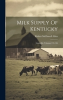 Milk Supply Of Kentucky: Louisville, Volumes 133-146 1021281573 Book Cover