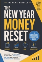 The New Year Money Reset: A Beginner's Budgeting Guide: How to Review Your Finances, Cut Wasteful Spending and Build a Simple Budget That Works in the ... (New Year Financial Planning for Beginners) B0HCZNB742 Book Cover