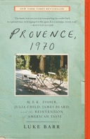 Provence, 1970: M.F.K. Fisher, Julia Child, James Beard, and the Reinvention of American Taste 0307718344 Book Cover