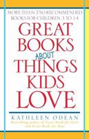 Great Books About Things Kids Love: More Than 750 Recommended Books for Children 3 to 14 0345441311 Book Cover