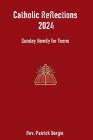Catholic Reflections 2024: Sunday Homily for Teens B0CWL1Y3TQ Book Cover