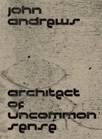 John Andrews: Architect of Uncommon Sense 0674278569 Book Cover