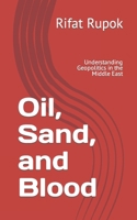 Oil, Sand, and Blood: Understanding Geopolitics in the Middle East B0CLJ1SFLT Book Cover