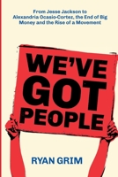 We've Got People: From Jesse Jackson to Alexandria Ocasio-Cortez, the End of Big Money and the Rise of a Movement 1947492381 Book Cover