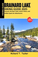 Brainard Lake Hiking Guide 2025: Discover the Best Trails, Scenic Views, and Hidden Spots for Adventurer B0FN7463CN Book Cover