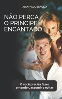 Não perca o príncipe encantado: O que você precisa fazer entender, assumir e evitar (Portuguese Edition) B0CNR5WZRD Book Cover
