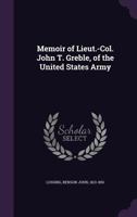 Memoir of Lieut.-Col. John T. Greble, of the United States Army 1176483234 Book Cover
