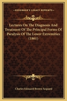 Lectures on the Diagnosis and Treatment of the Principal Forms of Paralysis of the Lower Extremities 1104139502 Book Cover