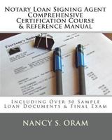 Notary Loan Signing Agent - Comprehensive Certification Course & Reference Manual: Including Over 50 Sample Loan Documents & Final Exam 1453621113 Book Cover