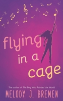 Flying in a Cage 1985732874 Book Cover