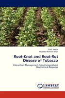 Root-Knot and Root-Rot Disease of Tobacco: Interaction, Management, Morphological and Biochemical Response 3659324809 Book Cover