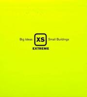 Xs Extreme: Big Ideas, Small Buildings 0500342512 Book Cover