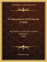 Il Calunniatore Del Primo Re D'Italia: Del Governo E Delle Due Camere Legislative (1889) 1248688112 Book Cover