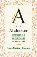 A is for Alabaster: 52 Reflections on the Stories of Scripture 0664261485 Book Cover