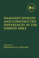 Imagined Worlds and Constructed Differences in the Hebrew Bible 0567700372 Book Cover
