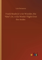 Frank Reade Jr.'s Air Wonder, The Kite; Or, A Six Weeks' Flight Over The Andes 9356232385 Book Cover