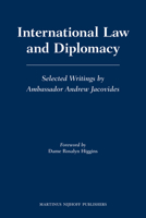 International Law and Diplomacy: Selected Writings by Ambassador Andrew Jacovides 900420167X Book Cover