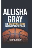 ALLISHA GRAY: The Unstoppable Force in Women's Basketball B0DSH3BF5B Book Cover