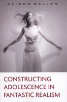 Constructing Adolescence in Fantastic Realism 0415897742 Book Cover