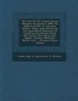 The Visit of the Tenant-Farmer Delegates to Canada in 1890: The Reports of Mr. W. Edwards, Ruthin, Wales, [And Others] on the Agricultural Resources O 1377268403 Book Cover