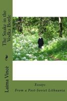 The Snake in the Vodka Bottle: Life Stories from Post-Soviet Lithuania Twenty Years After the Collapse of Communism 1475056966 Book Cover