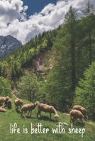 Life Is Better With Sheep: Funny Gift For Sheep Lovers And Everyone Who Love Animals- Notebook, Planner Or Journal For Writing About Sheep Or Animals ... To Write In for School, Kids & Students 1675732639 Book Cover