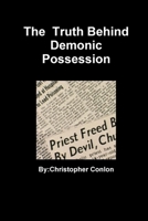 The truth behind demonic possession 0557134684 Book Cover