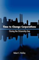 Time to Change Corporations: Closing the Citizenship Gap 1463776519 Book Cover