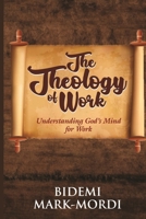 The Theology of Work: Understanding God's Mind For Work B08NVGV1F3 Book Cover