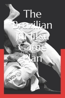 The Brazilian Jiu Jitsu Game Plan: How to develop a BJJ Game 1983361100 Book Cover