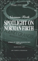 Spotlight on Norman Firth - Stories of Crime & Detection Volume 7 (Search The Lady & She Vamped A Strangler) (Vintage Crime Library) 1915887852 Book Cover