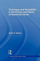 Technique and Sensibility in the Fiction and Poetry of Raymond Carver 0415803543 Book Cover