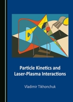 Particle Kinetics and Laser-Plasma Interactions 1527552543 Book Cover