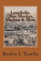 Lowellville, Ohio: Murders, Mayhem and More: News clippings covering the 1850s to the early 1920s 1720615519 Book Cover
