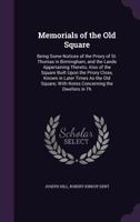 Memorials of the Old Square: Being Some Notices of the Priory of St. Thomas in Birmingham, and the Lands Appertaining Thereto; Also of the Square ... Square; With Notes Concerning the Dwellers... 1014348331 Book Cover