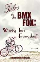 Tales of the BMX Fox: Winning Isn't Everything 1499564678 Book Cover