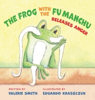 The Frog with the Fu Manchu: Releases Anger 1733967087 Book Cover