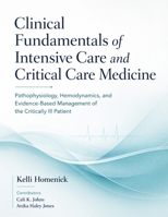 Clinical Fundamentals of Intensive Care and Critical Care Medicine: Pathophysiology, Hemodynamics, and Evidence-Based Management of the Critically Ill Patient B0H7RHYKLY Book Cover