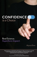 Confidence is a Choice: Real Science. Superhero Impact. 0983392722 Book Cover